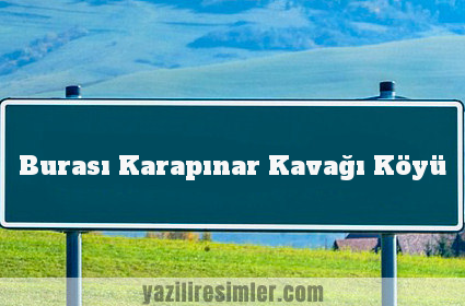 Burası Karapınar Kavağı Köyü